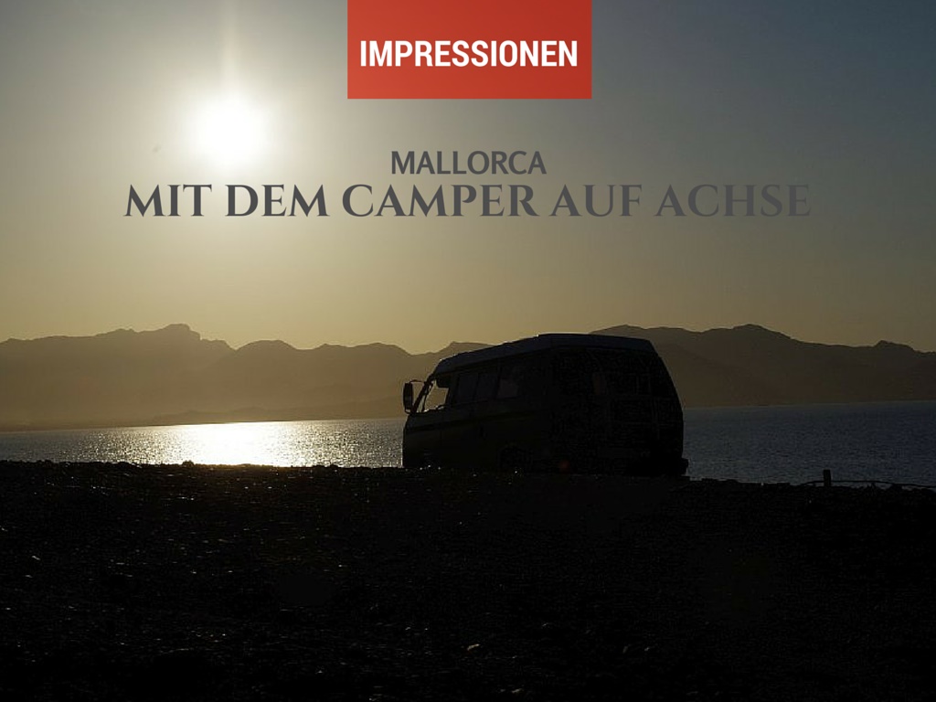 Mallorca Impressionen Mit Dem Camper Auf Achse Zu Den Geilsten Spots Der Insel